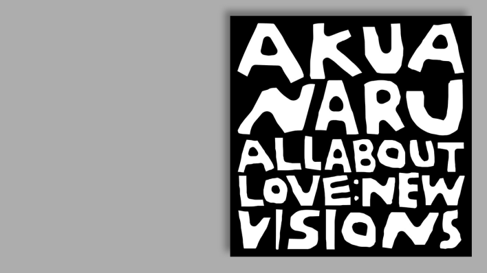 All About Love: New Visions von Akua Naru