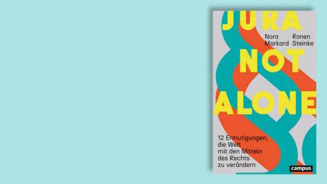 "Jura not alone - 12 Ermutigungen, die Welt mit den Mitteln des Rechts zu verändern" von Nora Markard und Ronen Steinke © Campus