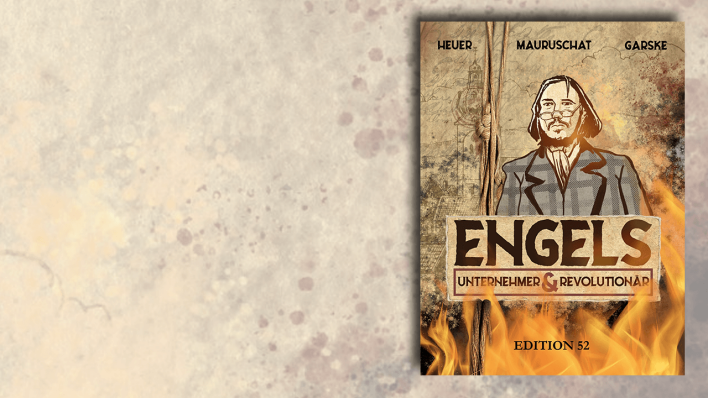 Engels – Unternehmer und Revolutionär von Christoph Heuer, Fabian Mauruschat und Uwe Garske © Edition 52