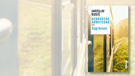 Buchcover Jaroslav Rudiš "Gebrauchsanweisung fürs Zugreisen" ©Piper