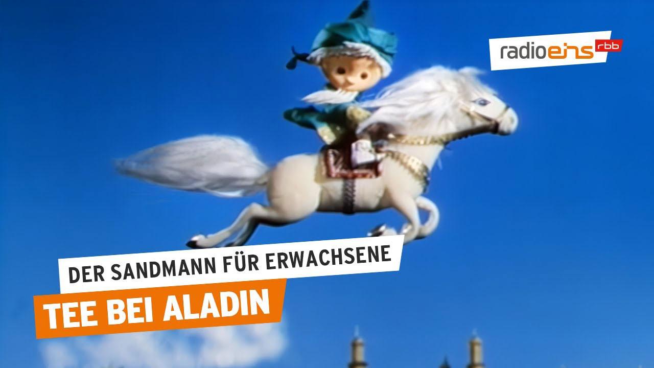 Sandmann für Erwachsene: Tee bei Aladin