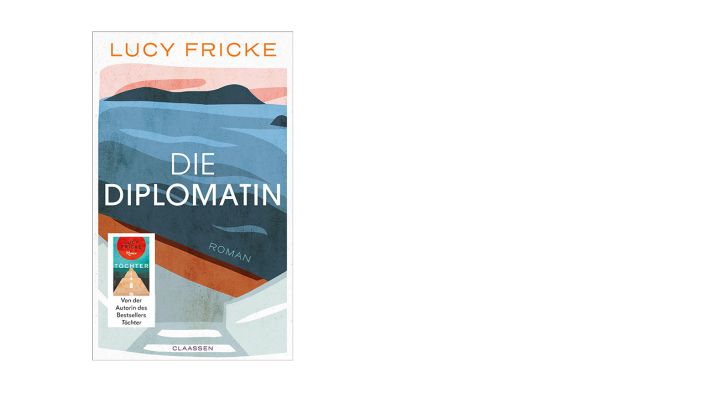 Die Diplomatin Lucy Fricke Claassen Verlag