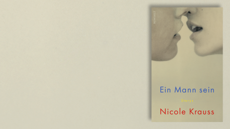 Ein Mann sein von Nicole Krauss © Rowohlt Buchverlag