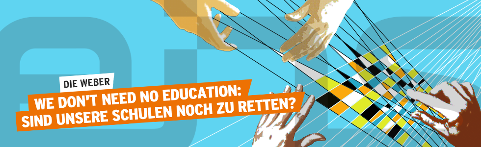 We don't need no education: Sind unsere Schulen noch zu retten?"
