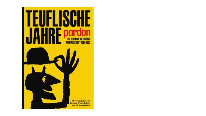 Teuflische Jahre Pardon: Die deutsche satirische Monatsschrift 1962-1982 von Gerhard Kromschröder