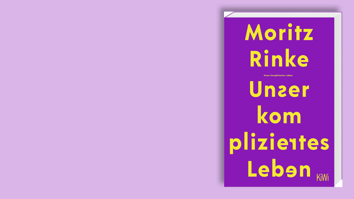Unser kompliziertes Leben von Moritz Rinke