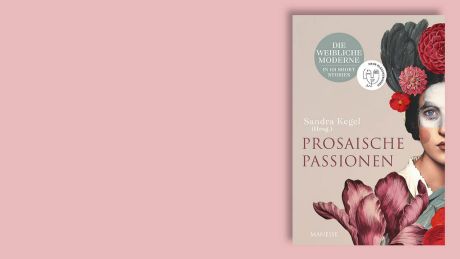 Sandra Kegel (Hrsg.): Prosaische Passionen © Manesse Sandra Kegel (Hrsg.): Prosaische Passionen © Manesse