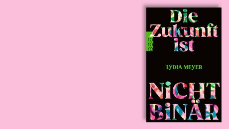 "Die Zukunft ist nicht binär" von Lydia Meyer © Rowohlt