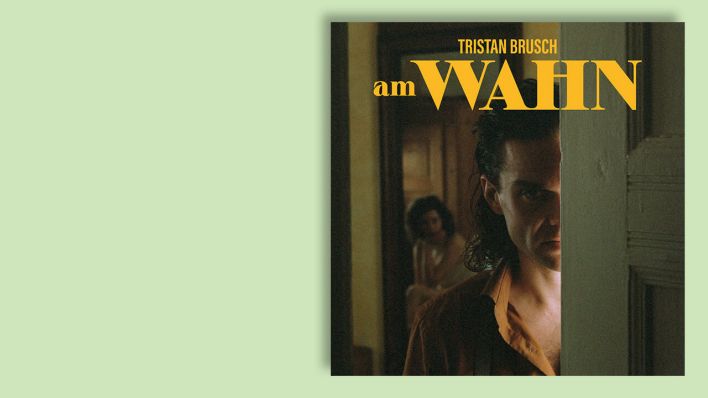 "Am Wahn" von Tristan Brusch © FOUR MUSIC/TAUTORAT TONTRÄGER/SONY MUSIC