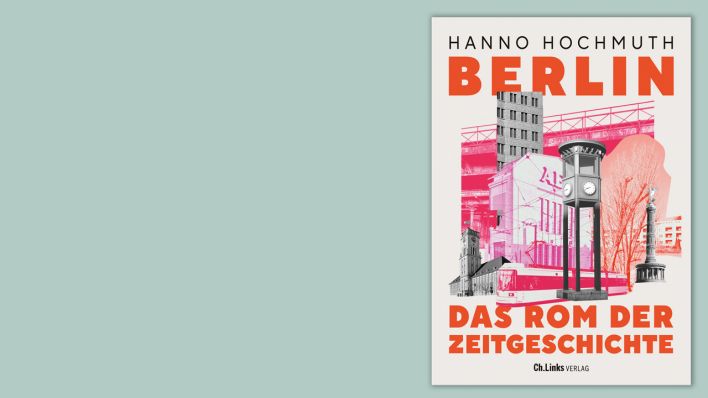 "Berlin. Das Rom der Zeitgeschichte" von Hanno Hochmuth
