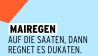 Mairegen auf die Saaten, dann regnet es Dukaten.