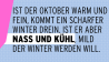 Ist der Oktober warm und fein, kommt ein scharfer Winter drein. Ist er aber nass und kühl, mild der Winter werden will.
