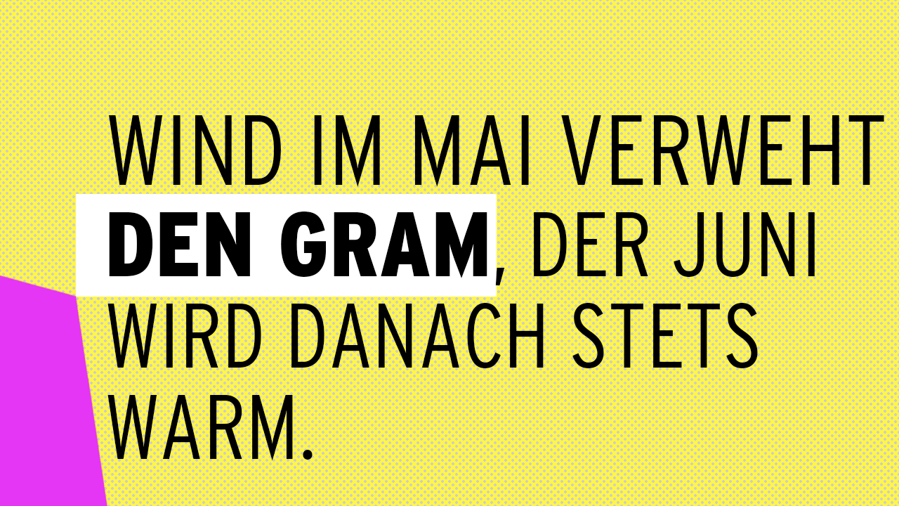 Wind im Mai verweht den Gram, der Juni wird danach stets warm.