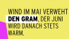 Wind im Mai verweht den Gram, der Juni wird danach stets warm.