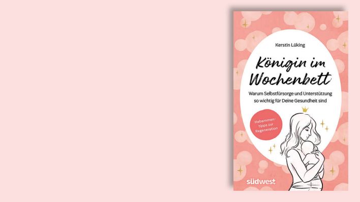"Königin im Wochenbett: Warum Selbstfürsorge und Unterstützung so wichtig für Deine Gesundheit sind" von Kerstin Lüking © südwest