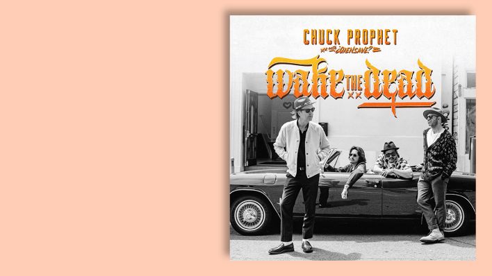 "Wake The Dead" von Chuck Prophet © Yep Roc "Wake The Dead" von Chuck Prophet © Yep Roc
