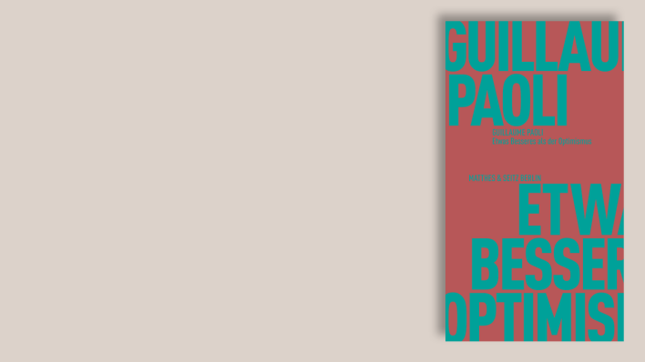 "Etwas Besseres als der Optimismus" von Guillaume Paoli (Cover) © Matthes & Seitz Berlin
