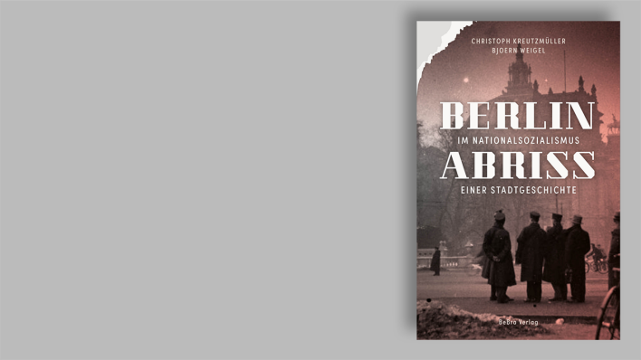 "Berlin im Nationalsozialismus - Abriss einer Stadtgeschichte" von Christoph Kreutzmüller, Bjoern Weigel (Buchcover) © Bebra Velag
