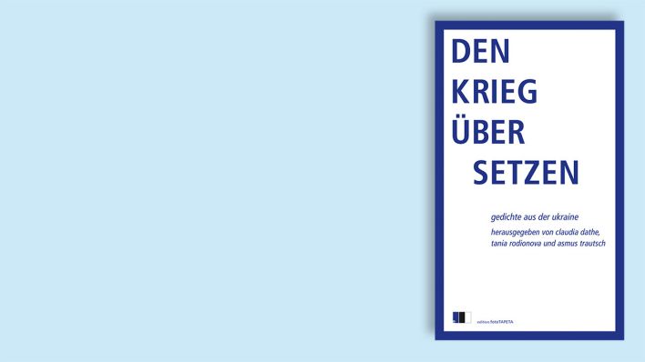 "Den Krieg übersetzen - Gedichte aus der Ukraine" © Edition.fotoTAPETA Berlin