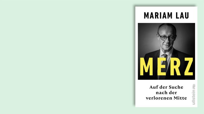 "Merz: Auf der Suche nach der verlorenen Mitte" von Mariam Lau © Ullstein