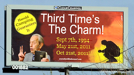 Third Time's The Charm! Oct 21st, 2011!! Harold Camping guarantees it Third Time's The Charm! Oct 21st, 2011!! Harold Camping guarantees it