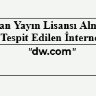 RTÜK: İnternet Ortamından Yayın Lisansı Almadan Yayın Hizmeti Yapıldığı Tespit Edilen İnternet Alan Adı – "dw.com"
