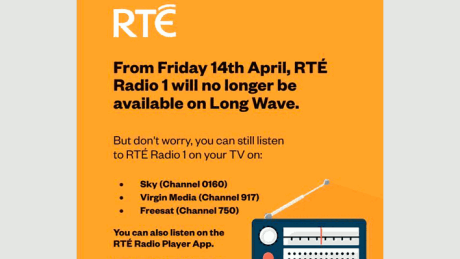 From Friday 14th April, RTÉ Radio 1 will no longer be available on Long Wave. From Friday 14th April, RTÉ Radio 1 will no longer be available on Long Wave.