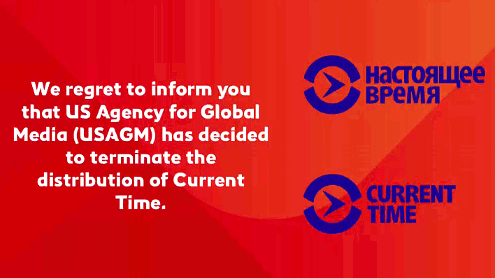We regret to inform you that US Agency for Global Media has decided to terminate the distribution of Current Time. We regret to inform you that US Agency for Global Media has decided to terminate the distribution of Current Time.